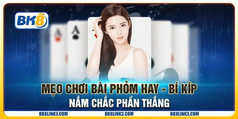 Mẹo chơi bài Phỏm hay - Bí kíp nắm chắc phần thắng